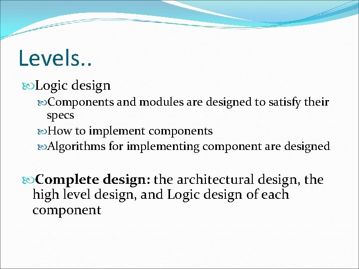 Levels. . Logic design Components and modules are designed to satisfy their specs How