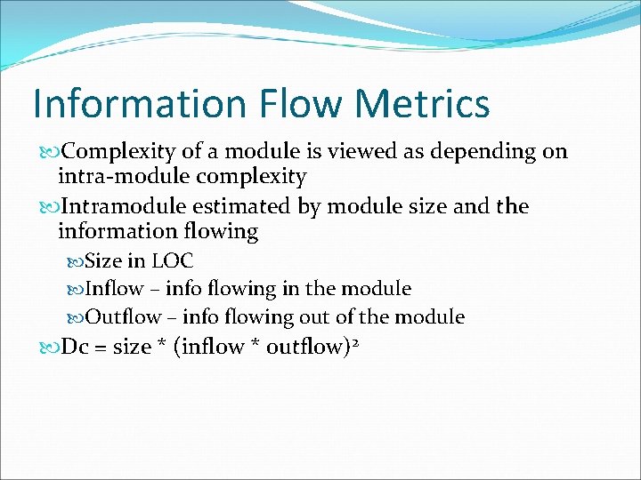 Information Flow Metrics Complexity of a module is viewed as depending on intra-module complexity