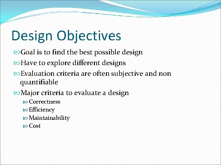 Design Objectives Goal is to find the best possible design Have to explore different