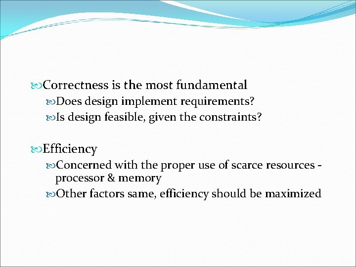  Correctness is the most fundamental Does design implement requirements? Is design feasible, given