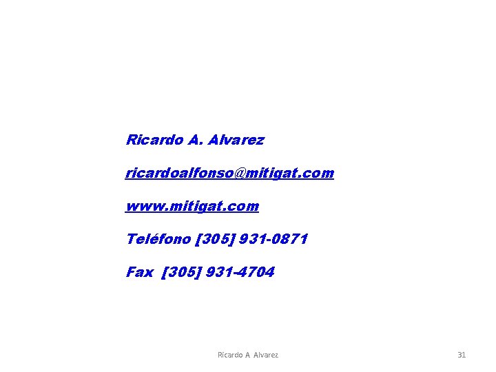 Ricardo A. Alvarez ricardoalfonso@mitigat. com www. mitigat. com Teléfono [305] 931 -0871 Fax [305]