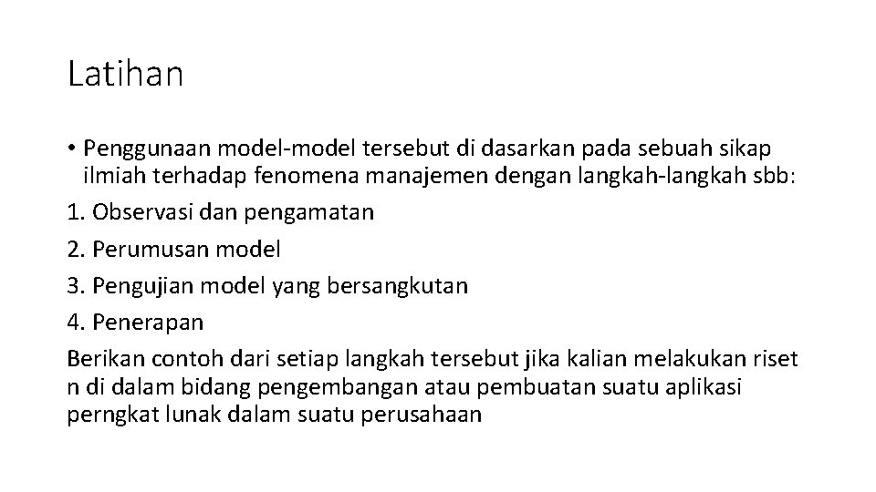 Latihan • Penggunaan model-model tersebut di dasarkan pada sebuah sikap ilmiah terhadap fenomena manajemen