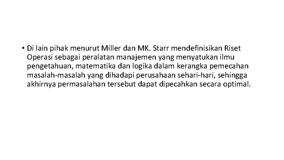  • Di lain pihak menurut Miller dan MK. Starr mendefinisikan Riset Operasi sebagai