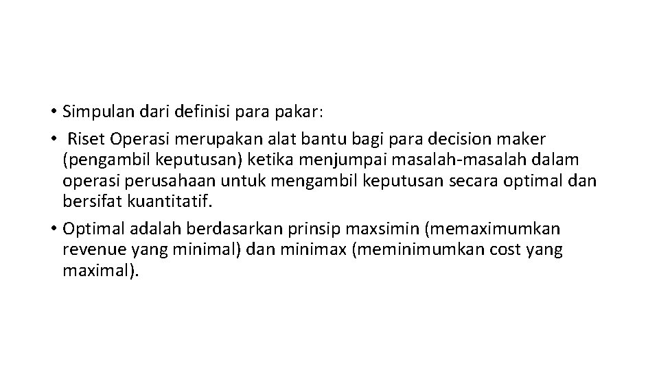  • Simpulan dari definisi para pakar: • Riset Operasi merupakan alat bantu bagi