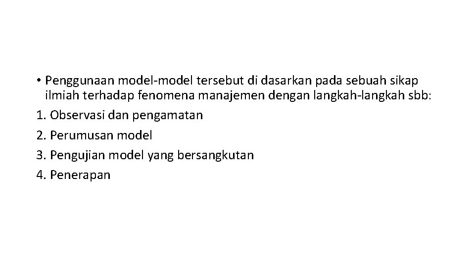  • Penggunaan model-model tersebut di dasarkan pada sebuah sikap ilmiah terhadap fenomena manajemen
