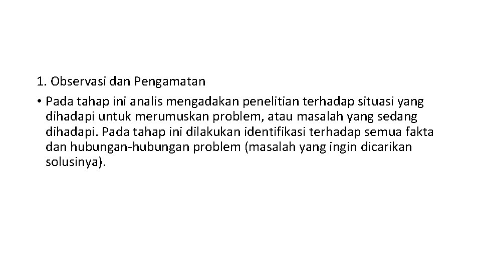 1. Observasi dan Pengamatan • Pada tahap ini analis mengadakan penelitian terhadap situasi yang