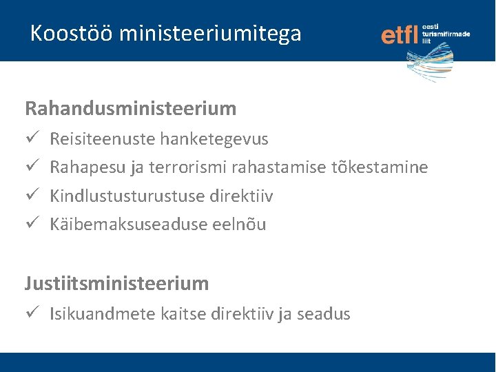 Koostöö ministeeriumitega Rahandusministeerium Reisiteenuste hanketegevus Rahapesu ja terrorismi rahastamise tõkestamine Kindlustusturustuse direktiiv Käibemaksuseaduse eelnõu