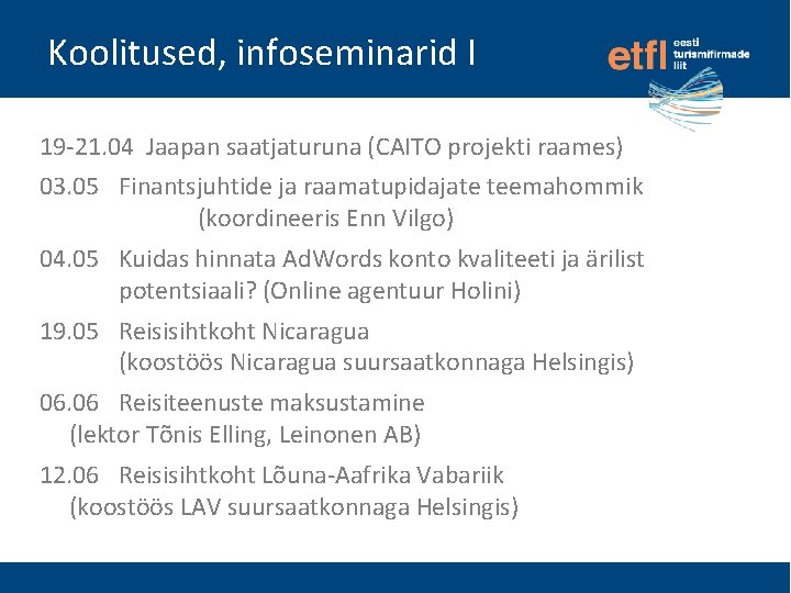 Koolitused, infoseminarid I 19 -21. 04 Jaapan saatjaturuna (CAITO projekti raames) 03. 05 Finantsjuhtide