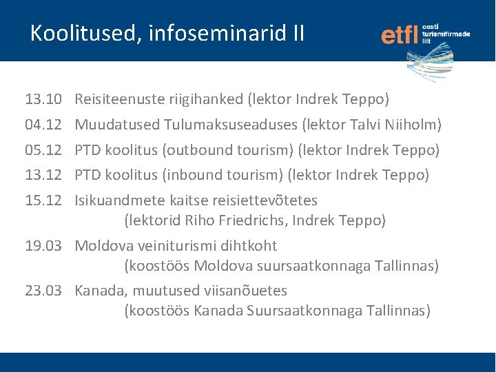 Koolitused, infoseminarid II 13. 10 Reisiteenuste riigihanked (lektor Indrek Teppo) 04. 12 Muudatused Tulumaksuseaduses