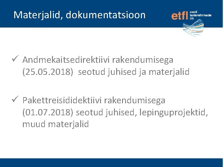 Materjalid, dokumentatsioon Andmekaitsedirektiivi rakendumisega (25. 05. 2018) seotud juhised ja materjalid Pakettreisididektiivi rakendumisega (01.