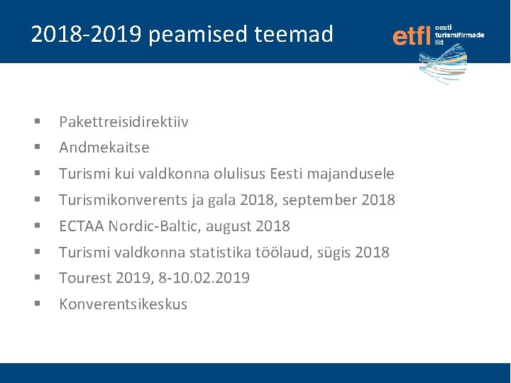 2018 -2019 peamised teemad § Pakettreisidirektiiv § Andmekaitse § Turismi kui valdkonna olulisus Eesti