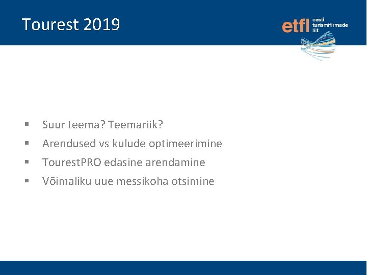 Tourest 2019 § Suur teema? Teemariik? § Arendused vs kulude optimeerimine § Tourest. PRO