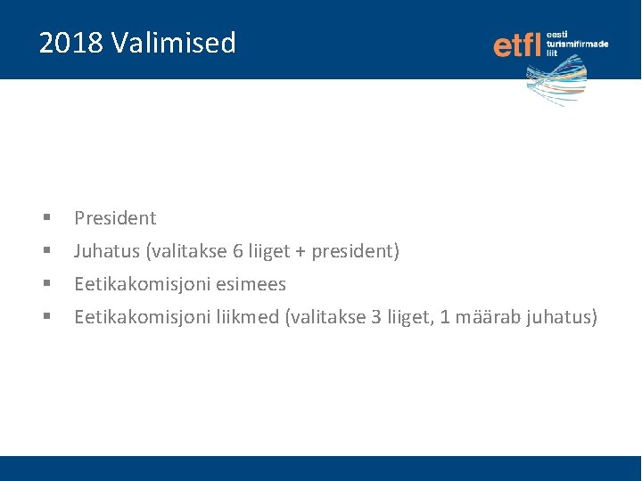 2018 Valimised § President § Juhatus (valitakse 6 liiget + president) § Eetikakomisjoni esimees