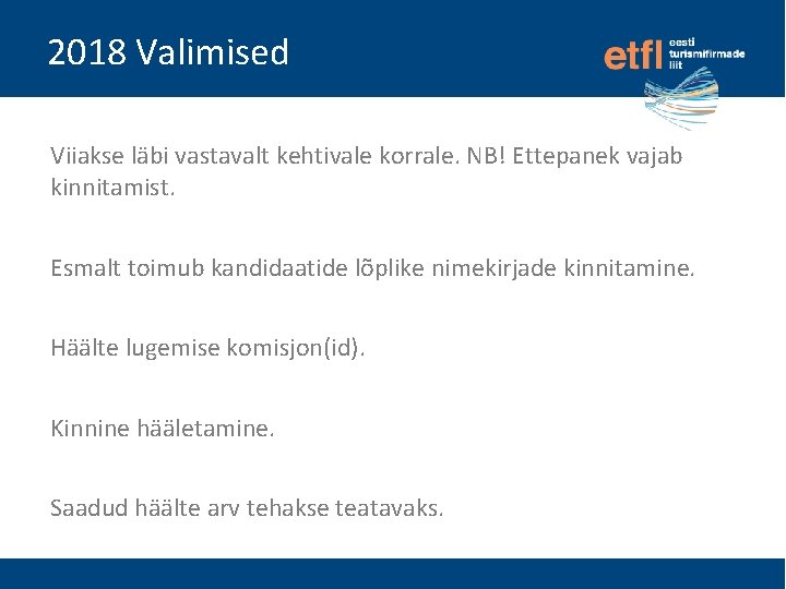 2018 Valimised Viiakse läbi vastavalt kehtivale korrale. NB! Ettepanek vajab kinnitamist. Esmalt toimub kandidaatide