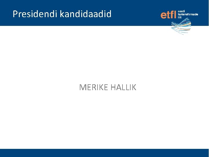 Presidendi kandidaadid MERIKE HALLIK 