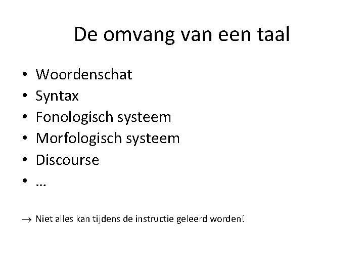 De omvang van een taal • • • Woordenschat Syntax Fonologisch systeem Morfologisch systeem