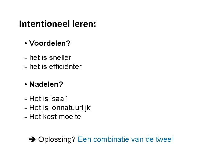 Intentioneel leren: • Voordelen? - het is sneller - het is efficiënter • Nadelen?