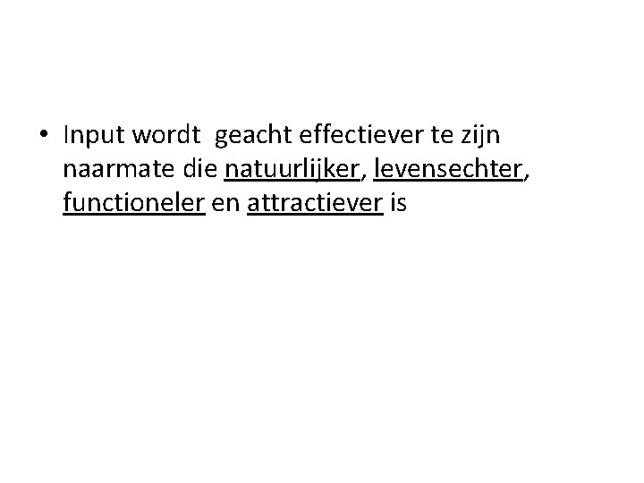  • Input wordt geacht effectiever te zijn naarmate die natuurlijker, levensechter, functioneler en