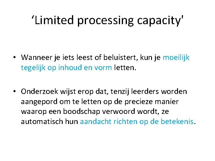 ‘Limited processing capacity' • Wanneer je iets leest of beluistert, kun je moeilijk tegelijk