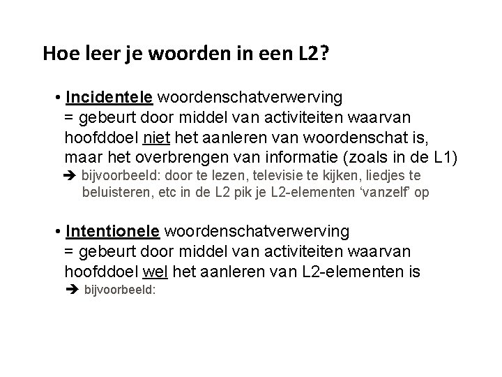 Hoe leer je woorden in een L 2? • Incidentele woordenschatverwerving = gebeurt door