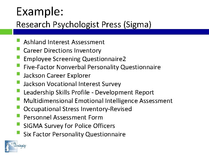 Example: Research Psychologist Press (Sigma) § Ashland Interest Assessment § Career Directions Inventory §