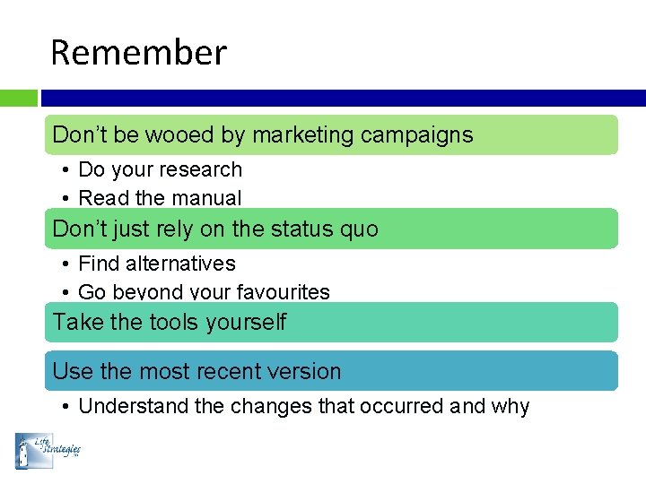 Remember Don’t be wooed by marketing campaigns • Do your research • Read the