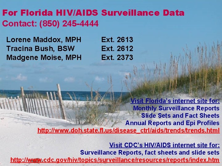 For Florida HIV/AIDS Surveillance Data Contact: (850) 245 -4444 Lorene Maddox, MPH Tracina Bush,
