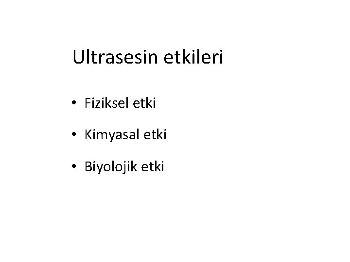 Ultrasesin etkileri • Fiziksel etki • Kimyasal etki • Biyolojik etki 