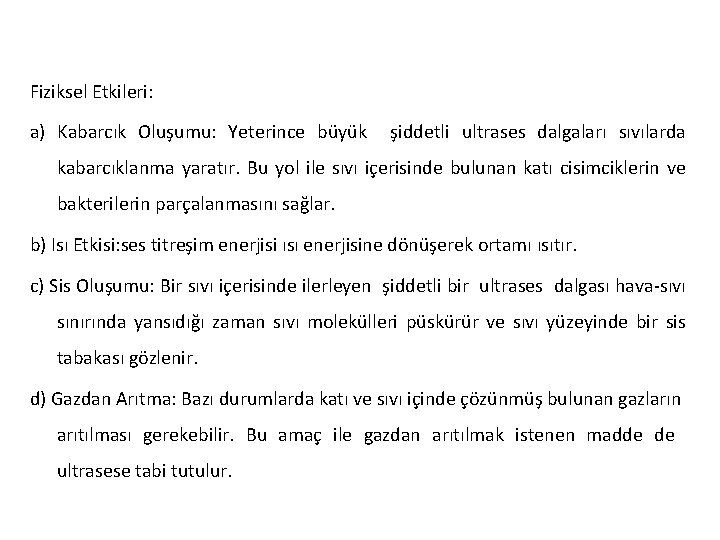 Fiziksel Etkileri: a) Kabarcık Oluşumu: Yeterince büyük şiddetli ultrases dalgaları sıvılarda kabarcıklanma yaratır. Bu