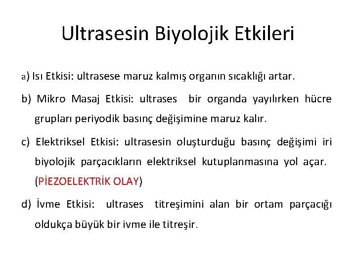 Ultrasesin Biyolojik Etkileri a) Isı Etkisi: ultrasese maruz kalmış organın sıcaklığı artar. b) Mikro