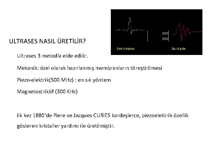 ULTRASES NASIL ÜRETİLİR? Ultrases 3 metodla elde edilir. Mekanik: özel olarak hazırlanmış membranların titreştirilmesi