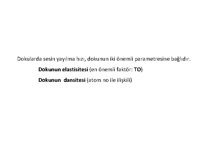 Dokularda sesin yayılma hızı, dokunun iki önemli parametresine bağlıdır. Dokunun elastisitesi (en önemli faktör: