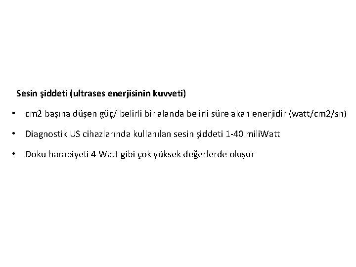 Sesin şiddeti (ultrases enerjisinin kuvveti) • cm 2 başına düşen güç/ belirli bir alanda