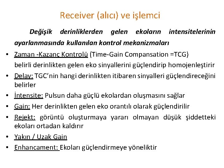 Receiver (alıcı) ve işlemci Değişik derinliklerden gelen ekoların intensitelerinin ayarlanmasında kullanılan kontrol mekanizmaları •