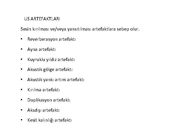 US ARTEFAKTLARI Sesin kırılması ve/veya yansıtılması artefaktlara sebep olur. • Reverberasyon artefaktı • Ayna