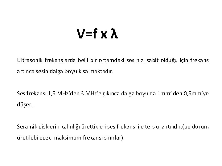 V=f x λ Ultrasonik frekanslarda belli bir ortamdaki ses hızı sabit olduğu için frekans