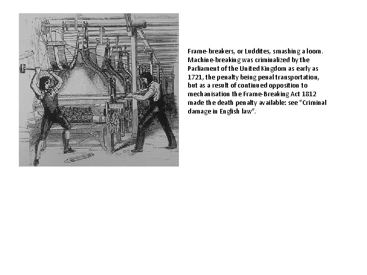 Frame-breakers, or Luddites, smashing a loom. Machine-breaking was criminalized by the Parliament of the