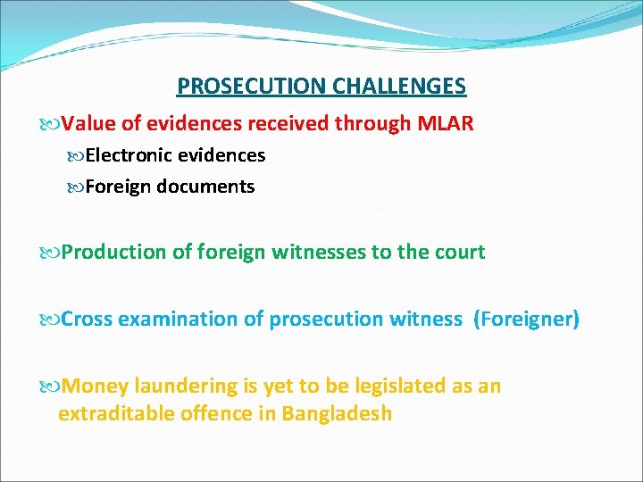 PROSECUTION CHALLENGES Value of evidences received through MLAR Electronic evidences Foreign documents Production of
