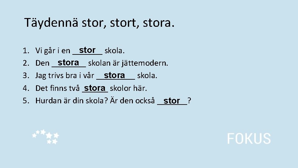 Täydennä stor, stort, stora. 1. 2. 3. 4. 5. stor skola. Vi går i