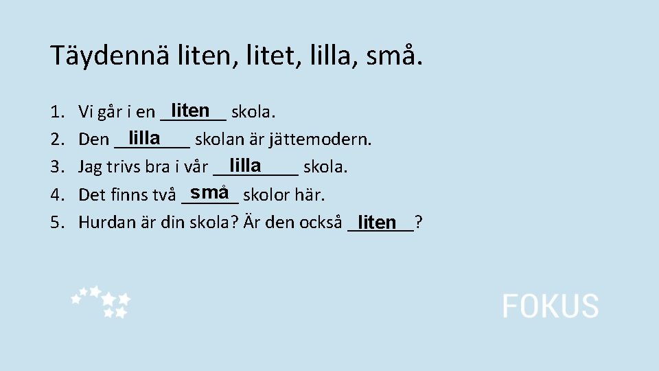 Täydennä liten, litet, lilla, små. 1. 2. 3. 4. 5. liten skola. Vi går