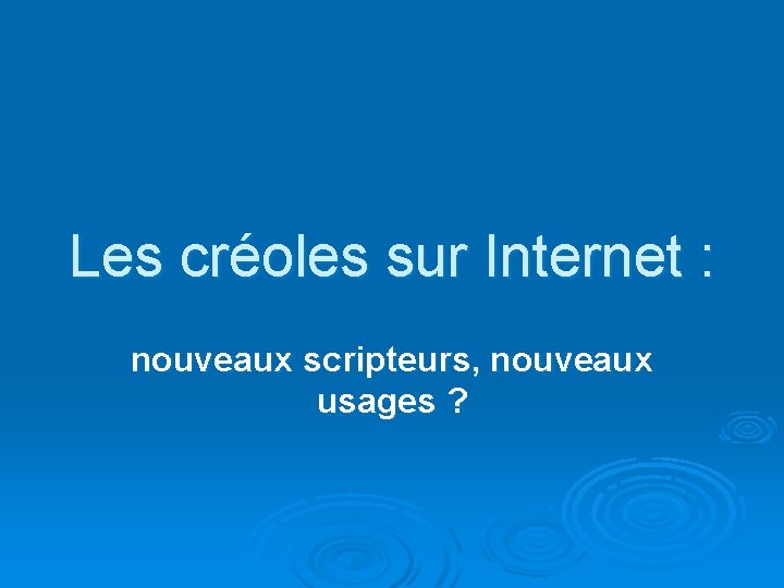 Les créoles sur Internet : nouveaux scripteurs, nouveaux usages ? 