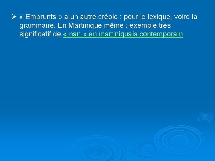 Ø « Emprunts » à un autre créole : pour le lexique, voire la