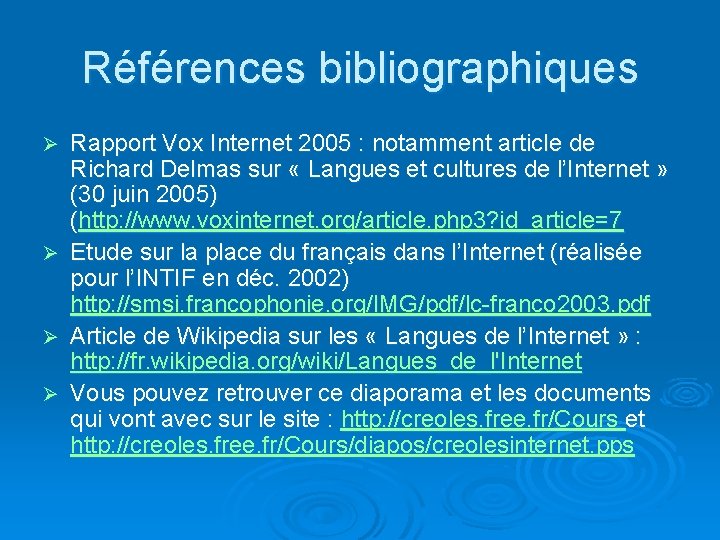 Références bibliographiques Ø Ø Rapport Vox Internet 2005 : notamment article de Richard Delmas