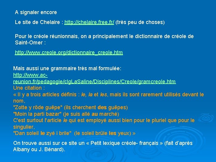 A signaler encore Le site de Chelaire : http: //chelaire. free. fr/ (très peu