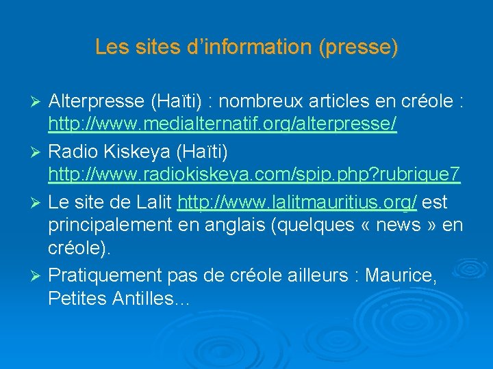 Les sites d’information (presse) Alterpresse (Haïti) : nombreux articles en créole : http: //www.