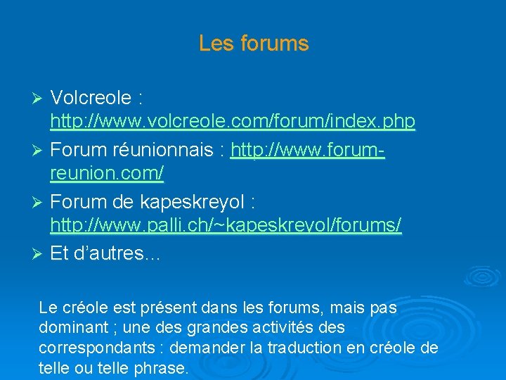 Les forums Volcreole : http: //www. volcreole. com/forum/index. php Ø Forum réunionnais : http: