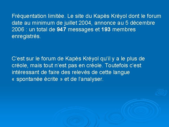 Fréquentation limitée. Le site du Kapès Kréyol dont le forum date au minimum de