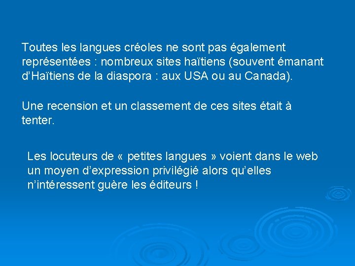 Toutes langues créoles ne sont pas également représentées : nombreux sites haïtiens (souvent émanant