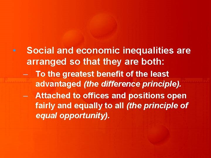  • Social and economic inequalities are arranged so that they are both: –