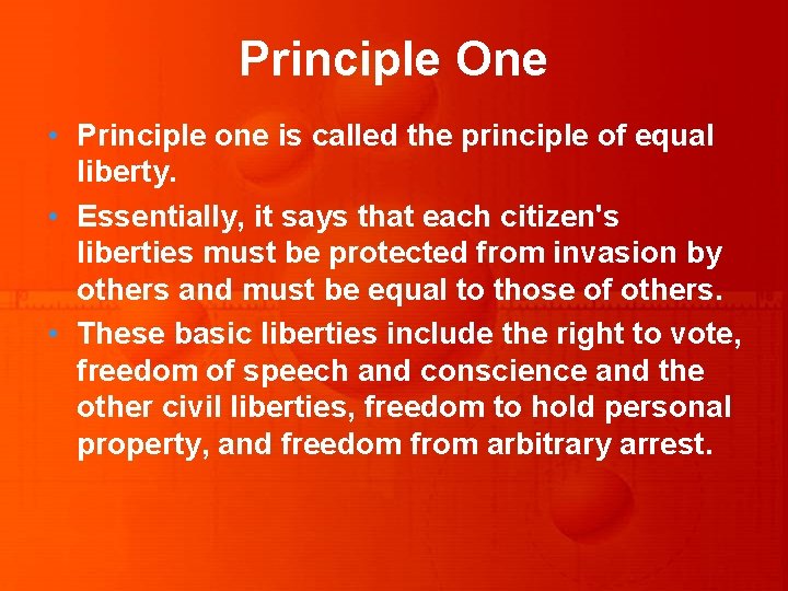 Principle One • Principle one is called the principle of equal liberty. • Essentially,